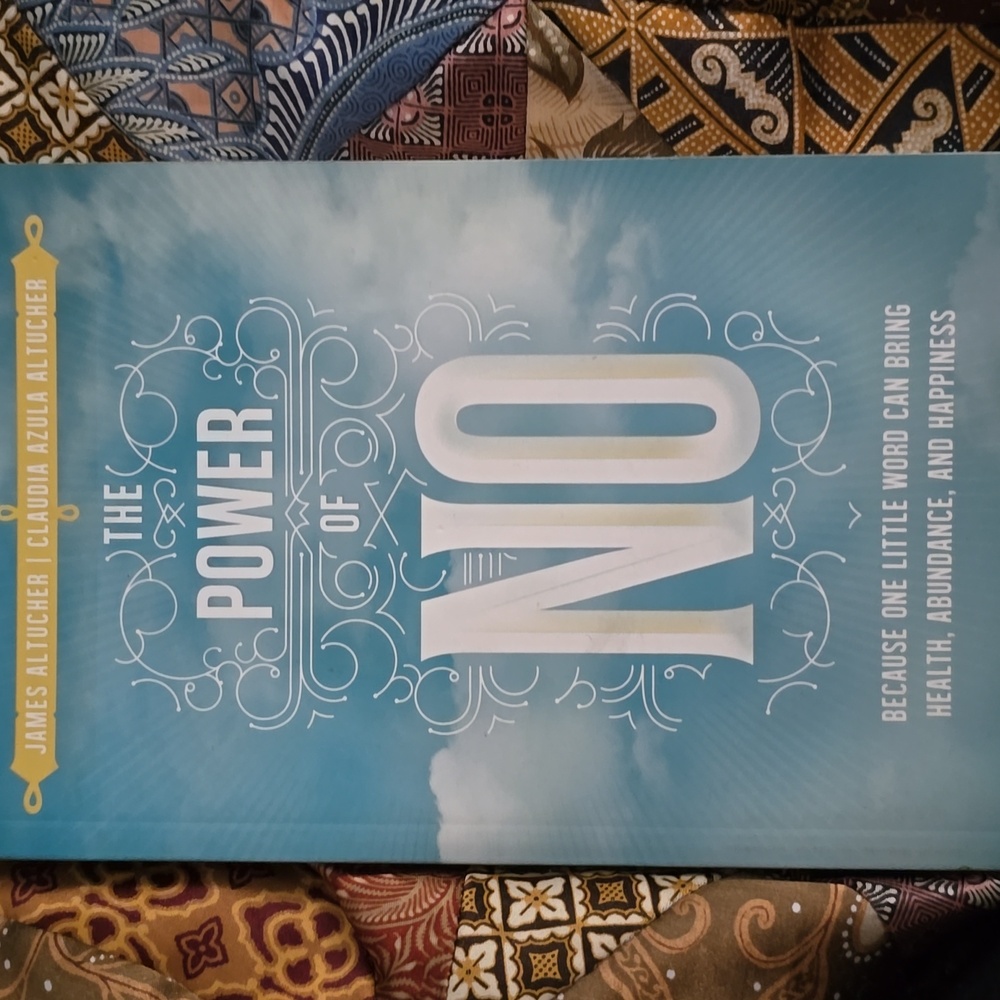 The Power of No: Because One Little Word Can Bring Health, Abundance, and Happin